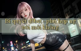 Bí quyết d9bet   phù hợp người mới không