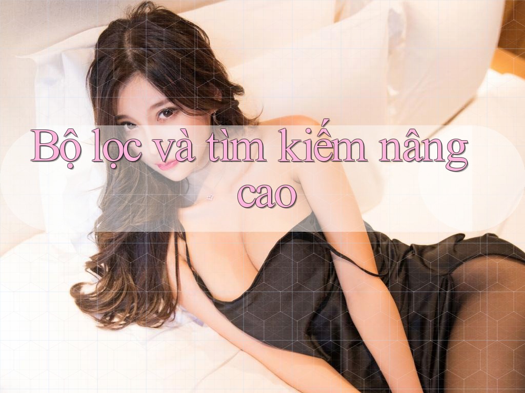 Bộ lọc và tìm kiếm nâng cao Bộ lọc và tìm kiếm nâng cao