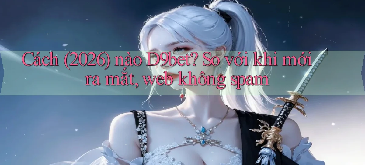 d9bet   Link Cập Nhật   Game Và App Chính Thức