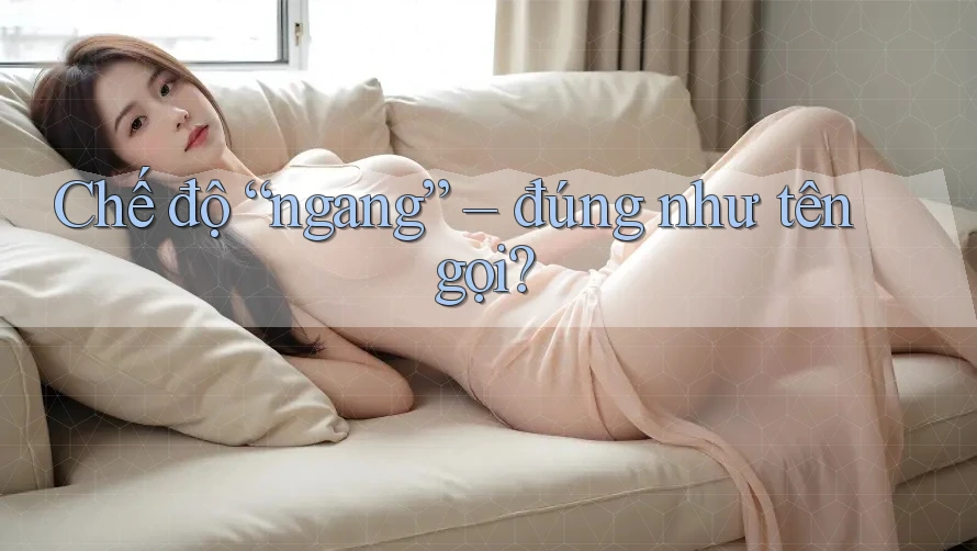 Chế độ “ngang” – đúng như tên gọi?