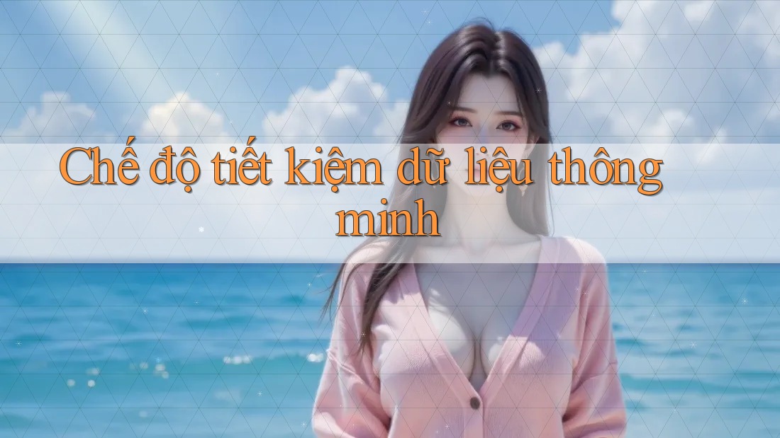 Chế độ tiết kiệm dữ liệu thông minh Chế độ tiết kiệm dữ liệu thông minh