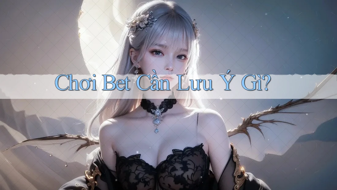 Chơi Bet Cần Lưu Ý Gì?