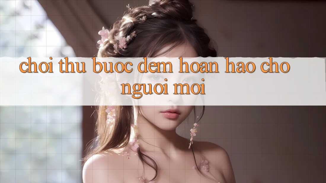 “Chơi Thử” – Bước Đệm Hoàn Hảo Cho Người Mới