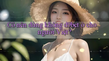 Có nên dùng không d9bet ở cho người Việt