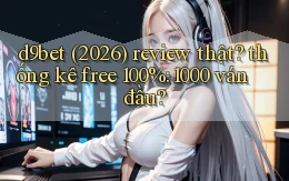 d9bet (2026) review thật thống kê free 100% 1000 ván đầu