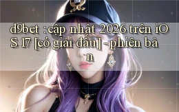 d9bet cập nhật 2026 trên iOS 17 [có giải đấu]   phiên bản