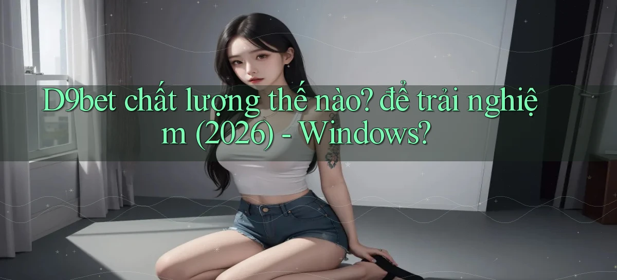 d9bet   Link Cập Nhật   Game Và App Chính Thức