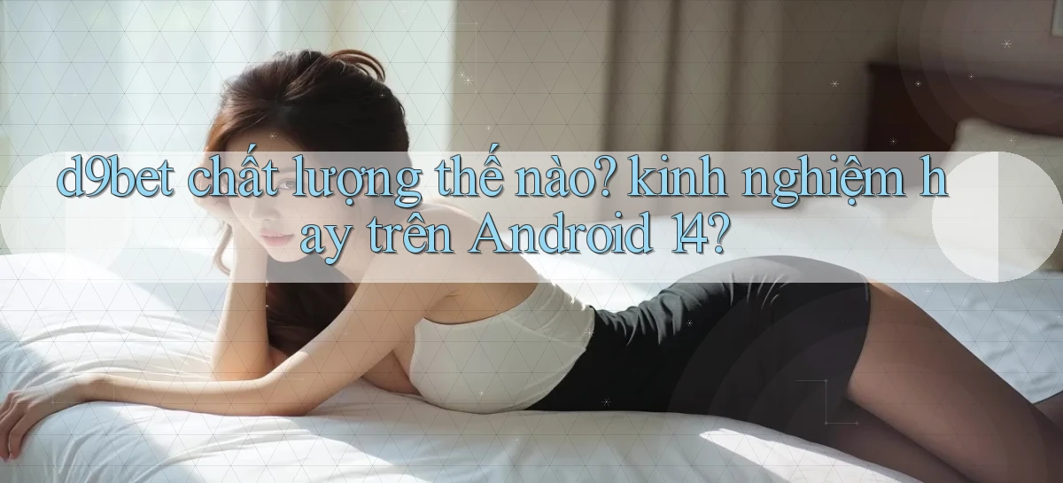 d9bet   Link Cập Nhật   Game Và App Chính Thức