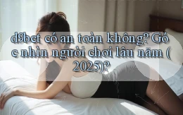 d9bet có an toàn không góc nhìn người chơi lâu năm (2025)