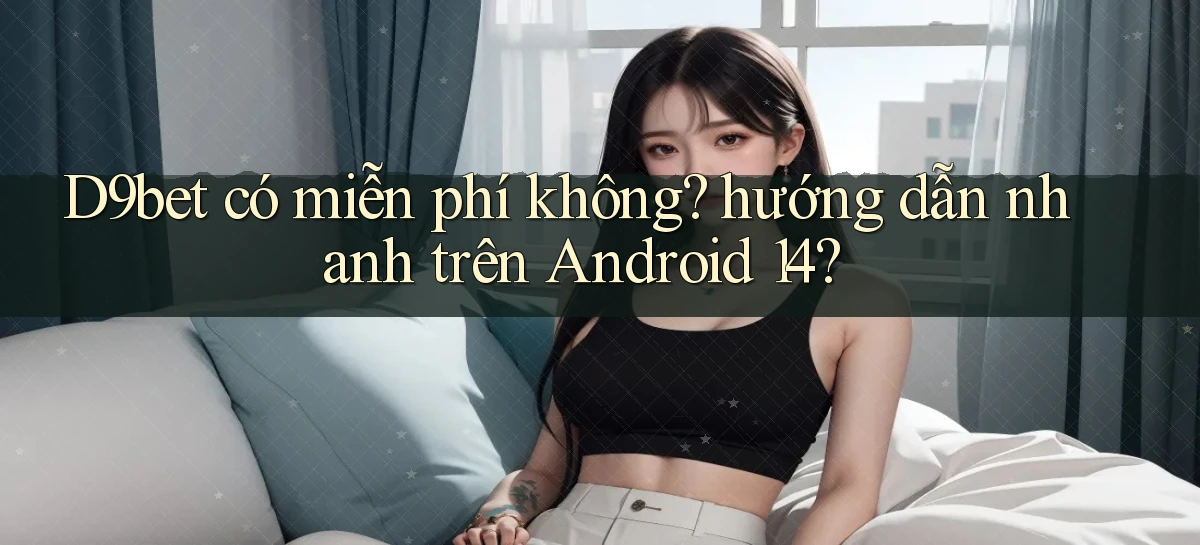 d9bet   Link Cập Nhật   Game Và App Chính Thức
