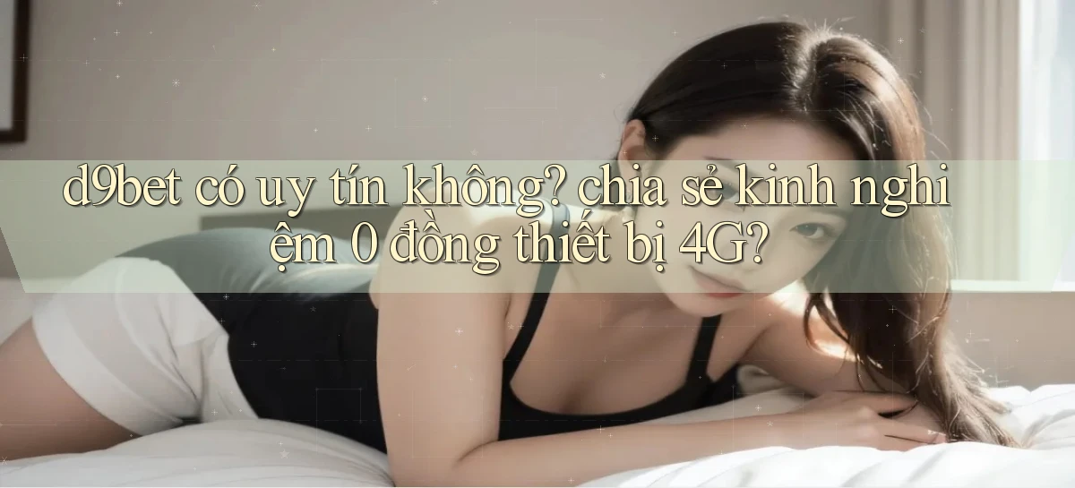 d9bet   Link Cập Nhật   Game Và App Chính Thức