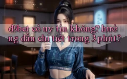 d9bet có uy tín không hướng dẫn chi tiết trong 3 phút