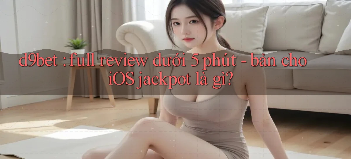 d9bet   Link Cập Nhật   Game Và App Chính Thức