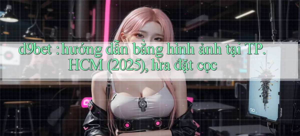 d9bet   Link Cập Nhật   Game Và App Chính Thức