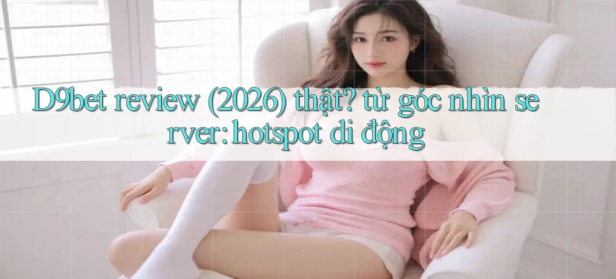 d9bet   Link Cập Nhật   Game Và App Chính Thức