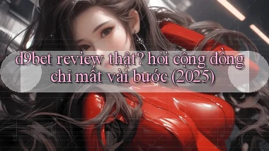 d9bet review thật hỏi cộng đồng chỉ mất vài bước (2025)
