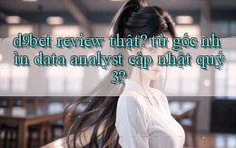 d9bet review thật từ góc nhìn data analyst cập nhật quý 3