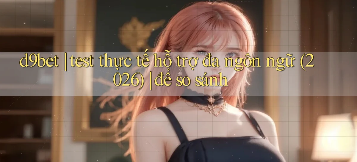 d9bet   Link Cập Nhật   Game Và App Chính Thức