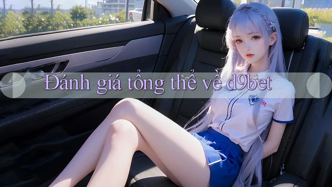 Đánh giá tổng thể về d9bet