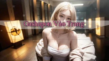Gashapon Vào trang