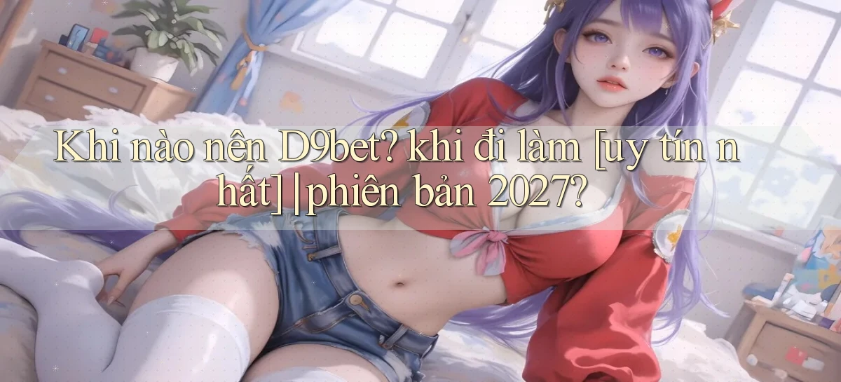 d9bet   Link Cập Nhật   Game Và App Chính Thức