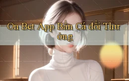 on bet app bắn cá đổi thưởng
