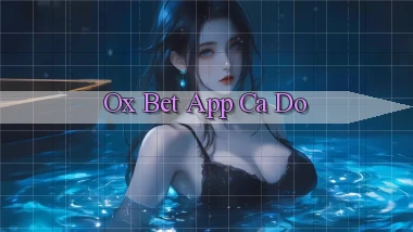 ox bet app cá độ