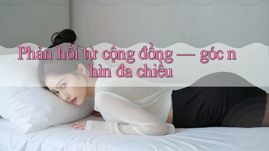 Phản hồi từ cộng đồng – góc nhìn đa chiều