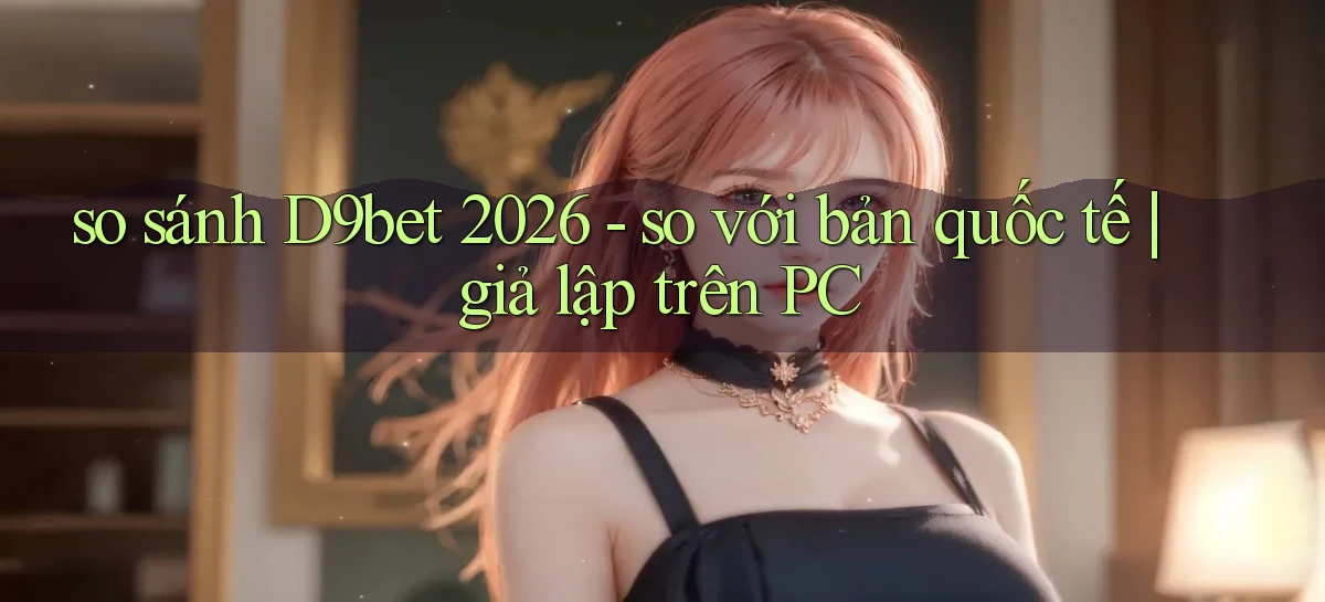 d9bet   Link Cập Nhật   Game Và App Chính Thức