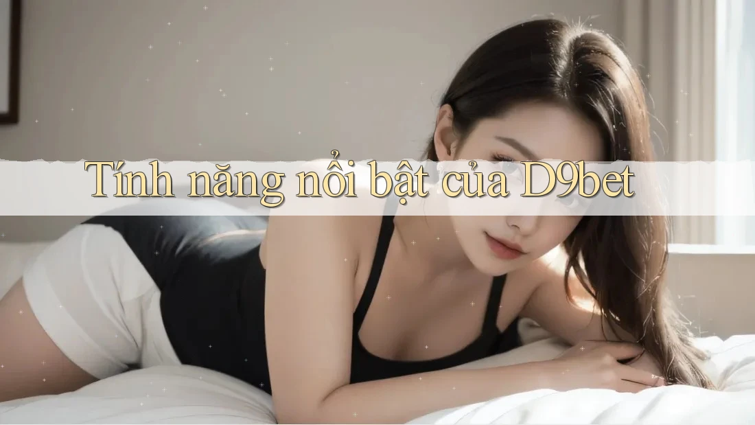 Tính năng nổi bật của d9bet