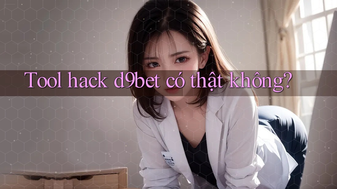 Tool hack d9bet có thật không?